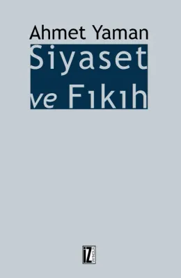 Siyaset ve Fıkıh - Ahmet Yaman