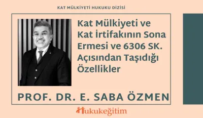 Kat Mülkiyeti ve Kat İrtifakının Sona Ermesi ve 6306 SK. Açısından Taşıdığı Özellikler Video Eğitimi