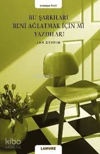 Bu Şarkıları Beni Ağlatmak İçin mi Yazdılar?