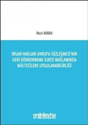 İnsan Hakları Avrupa Sözleşmesi’nin Geri Göndermeme İlkesi Bağlamında Mültecilere Uygulanabilirliği