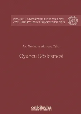 Oyuncu Sözleşmesi; İstanbul Üniversitesi Hukuk Fakültesi Özel Hukuk Yüksek Lisans Tezleri Dizisi No: 41