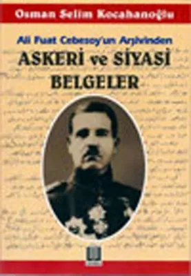 Ali Fuat Cebesoy'un Arşivinden Askeri ve Siyasi Belgeler