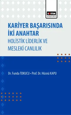 Kariyer Başarısında İki Anahtar Holistik Liderlik ve Mesleki Canlılık