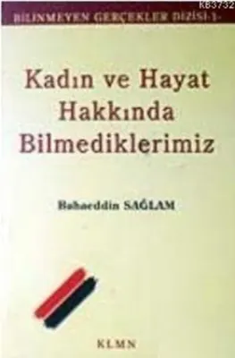 Kadın ve Hayat Hakkında Bilmediklerimiz