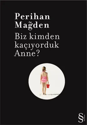 Biz Kimden Kaçıyorduk Anne? Perihan Mağden