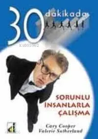 30 Dakikada Sorunlu İnsanlarla Çalışma
