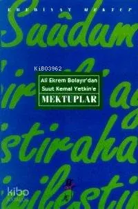 Ali Ekrem Bolayır Dan Suut Kemal Yetkin E Mektuplar