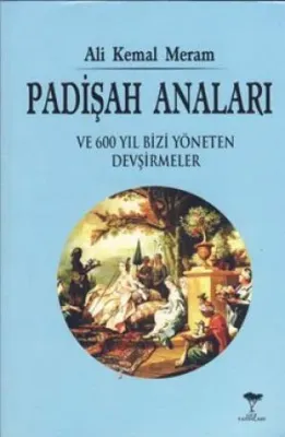 Padişah Anaları ve 600 Yıl Bizi Yöneten Devşirmeler