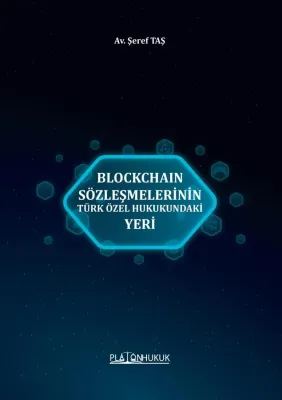 BLOCKCHAIN SÖZLEŞMELERİNİN TÜRK ÖZEL HUKUKUNDAKİ YERİ Şeref TAŞ