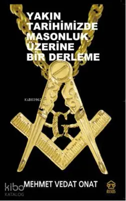 Yakın Tarihimizde Masonluk Üzerine Bir Derleme
