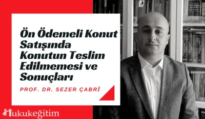 Ön Ödemeli Konut Satışında Konutun Teslim Edilmemesi ve Sonuçları Video Eğitimi