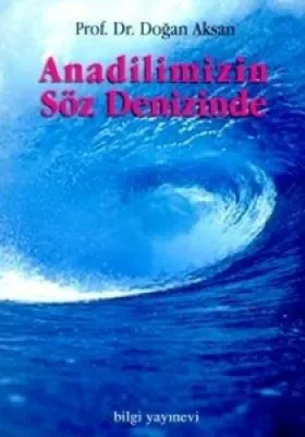 ANADİLİMİZİN SÖZ DENİZİNDE