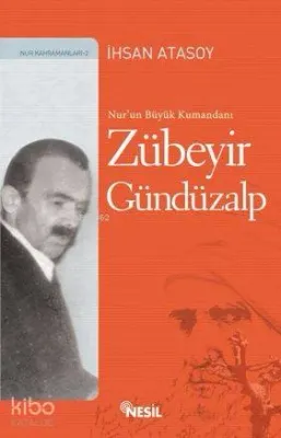 Nur'un Büyük Kumandanı Zübeyir Gündüzalp