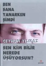 Ben Sana Yanarken Şimdi Sen Kim Bilir Nerede Üşüyorsun?
