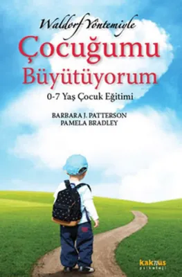 Waldorf Yöntemiyle Çocuğumu Büyütüyorum : 0-7 Yaş Çocuk Eğitimi