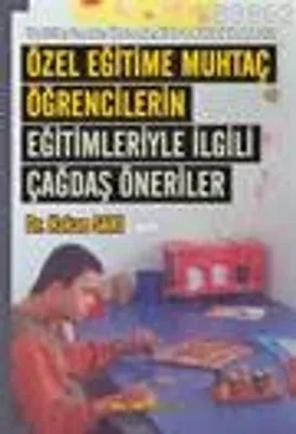 Özel Eğitime Muhtaç Öğrencilerin Eğitimleriyle ilgili çağdaş öneriler 