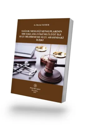 Sağlık Mesleği Mensuplarının Sır Saklama Yükümlülüğü İle Suçu Bildirmeme Suçu Arasındaki İlişki