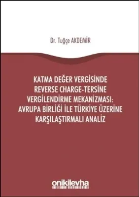 Katma Değer Vergisinde Reverse Charge-Tersine Vergilendirme Mekanizması: Avrupa Birliği ile Türkiye Üzerine Karşılaştırmalı Analiz
