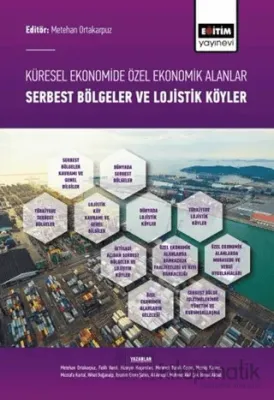Küresel Ekonomide Özel Ekonomik Alanlar; Serbest Bölgeler ve Lojistik Köyler