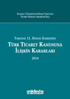 Yargıtay 11. Hukuk Dairesinin Türk Ticaret Kanunu'na İlişkin Kararları (2014)
