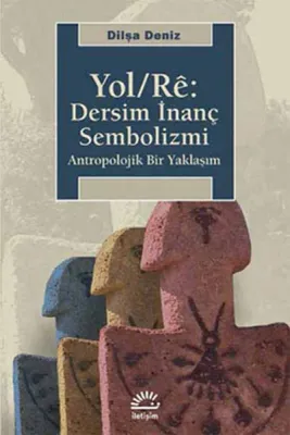 Yol/Re : Dersim İnanç Sembolizmi - Antropolojik Bir Yaklaşım