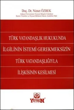 Türk Vatandaşlık Hukukunda İlgilinin İstemi Gerekmeksizin Türk Vatandaşlığıyla İlişkisinin Kesilmesi