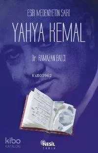 Esir Medeniyetin Şairi Yahya Kemal Ramazan Balcı