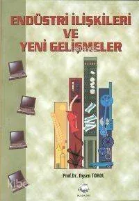 Endüstri İlişkileri ve Yeni Gelişmeler