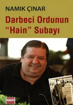 Darbeci Ordunun Hain Subayı Namık Çınar