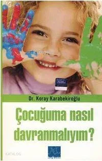 Çocuğuma Nasıl Davranmalıyım