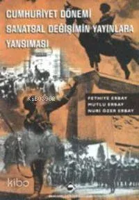 Cumhuriyet Dönemi Sanatsal Değişimin Yayınlara Yansıması