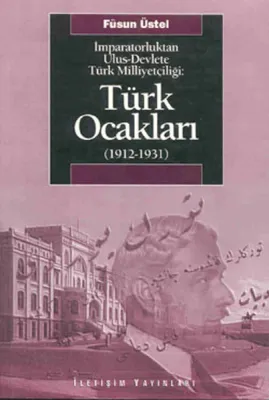 İmparatorluktan Ulus-Devlete Türk Milliyetçiliği : Türk Ocakları 1912-1931