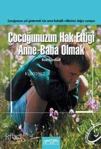 Çocuğunuzun Hak Ettiği Anne Baba Olmak
