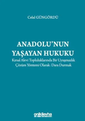 Anadolu'nun Yaşayan Hukuku:;Kırsal Alevi Topluluklarında Bir Uyuşmazlık Çözüm Yöntemi Olarak: Dara Durmak