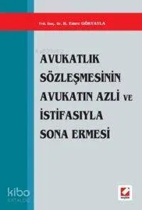 Avukatlık Sözleşmesinin Avukatın Azli ve İstifasıyla Sona Ermesi