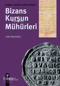 İstanbul Arkeoloji Müzeleri'ndeki Bizans Kurşun Mühürleri