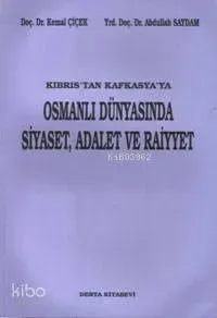 Kıbrıstan Kafkasyaya Osmanlı Dünyasında Siyaset, Adalet ve Raiyyet