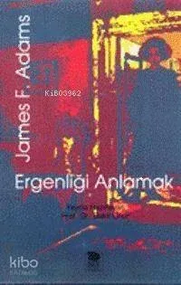 Ergenliği Anlamak