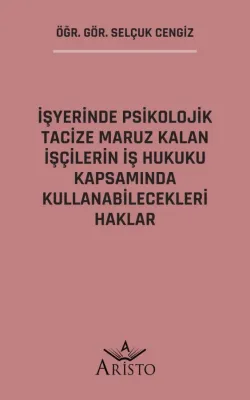 İşyerinde Psikolojik Tacize Maruz Kalan İşçilerin İş Hukuku Kapsamında Kullanabilecekleri Haklar