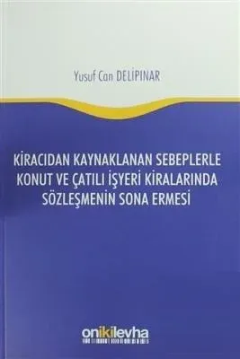 Kiracıdan Kaynaklanan Sebeplerle Konut ve Çatılı İşyeri Kiralarında Sözleşmenin Sona Ermesi