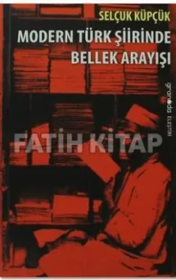 Modern Türk Şiirinde Bellek Arayışı Selçuk Küpçük