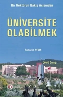 Bir Rektörün Bakış Açısından Üniversite Olabilmek