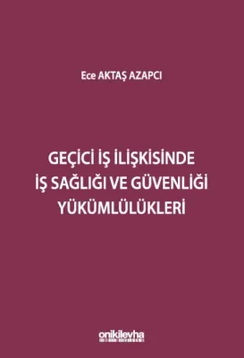 Geçici İş İlişkisinde İş Sağlığı ve Güvenliği Yükümlülükleri
