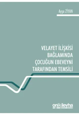 Velayet İlişkisi Bağlamında Çocuğun Ebeveyni Tarafından Temsili