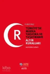 Türkiye'de Marka Yaratma ve Yaşatmanın Altın Kuralları