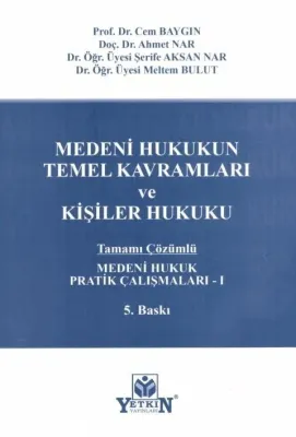Medeni Hukukun Temel Kavramları ve Kişiler Hukuku Pratik Çalışmaları - Medeni Hukukun Temel Kavramları ve Kişiler Hukuku Pratik Çalışmaları -