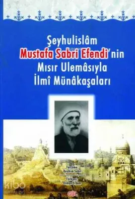 Şeyhulislâm Mustafa Sabri Efendi'nin Mısır Ulemâsıyla İlmi Münâkaşaları