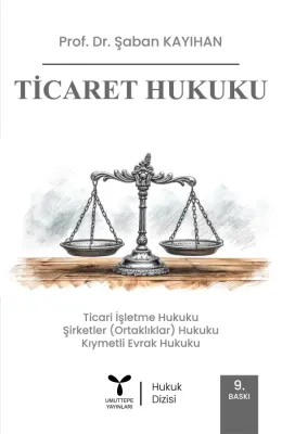 Ticaret Hukuku 9. Baskı Şaban Kayıhan Ticaret Hukuku 9. Baskı Şaban Kayıhan