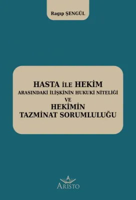 Hasta İle Hekim Arasındaki İlişkinin Hukuki Niteliği ve Hekimin Hukuki Sorumluluğu