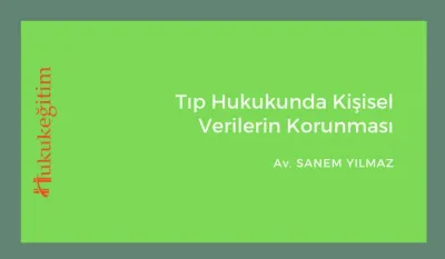 Tıp Hukukunda Kişisel Verilerin Korunması Video Eğitimi